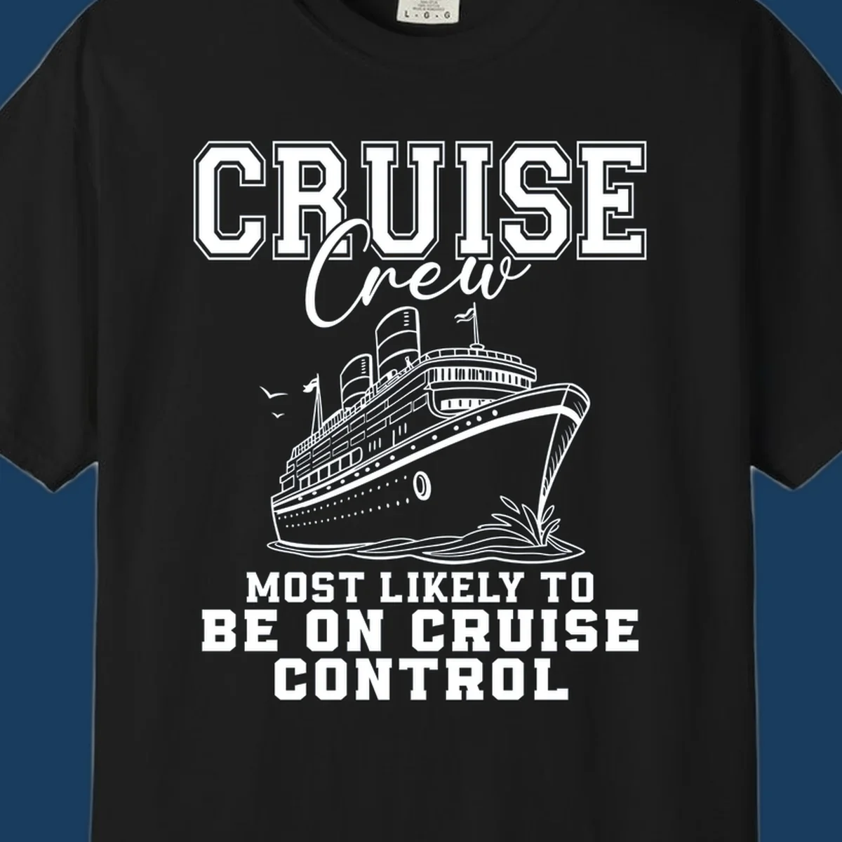 Cruise crew design with ship and text 'Most Likely To Be On Cruise Control'.