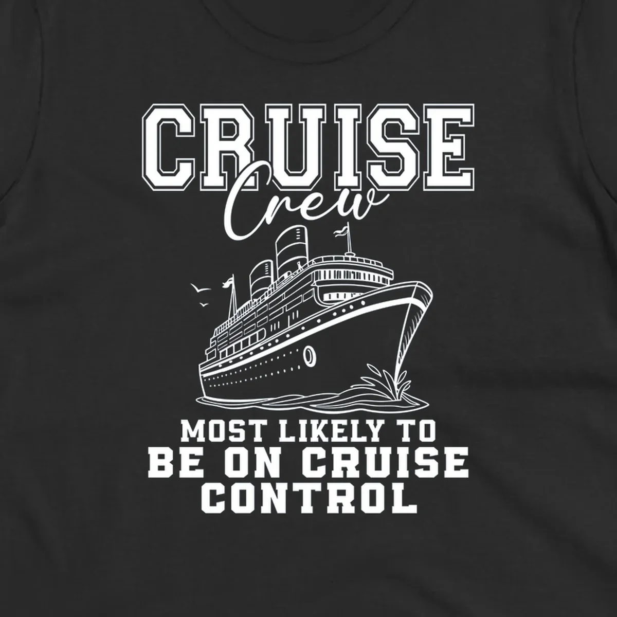 Cruise crew design with ship and text 'Most Likely To Be On Cruise Control'.