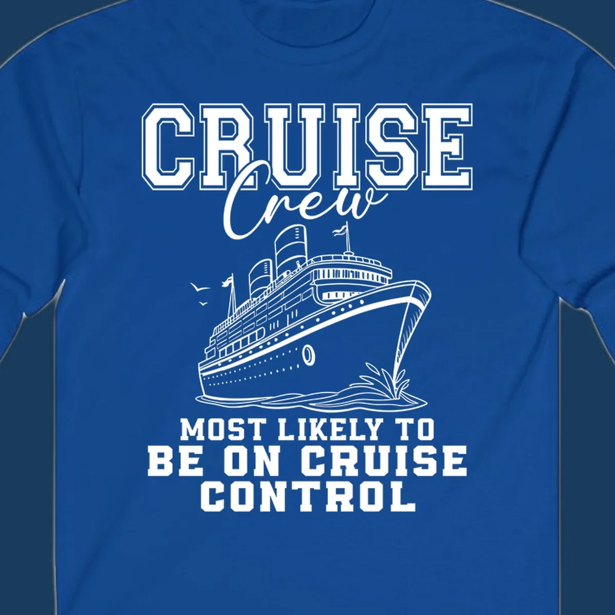 Cruise crew design with ship and text 'Most Likely To Be On Cruise Control'.