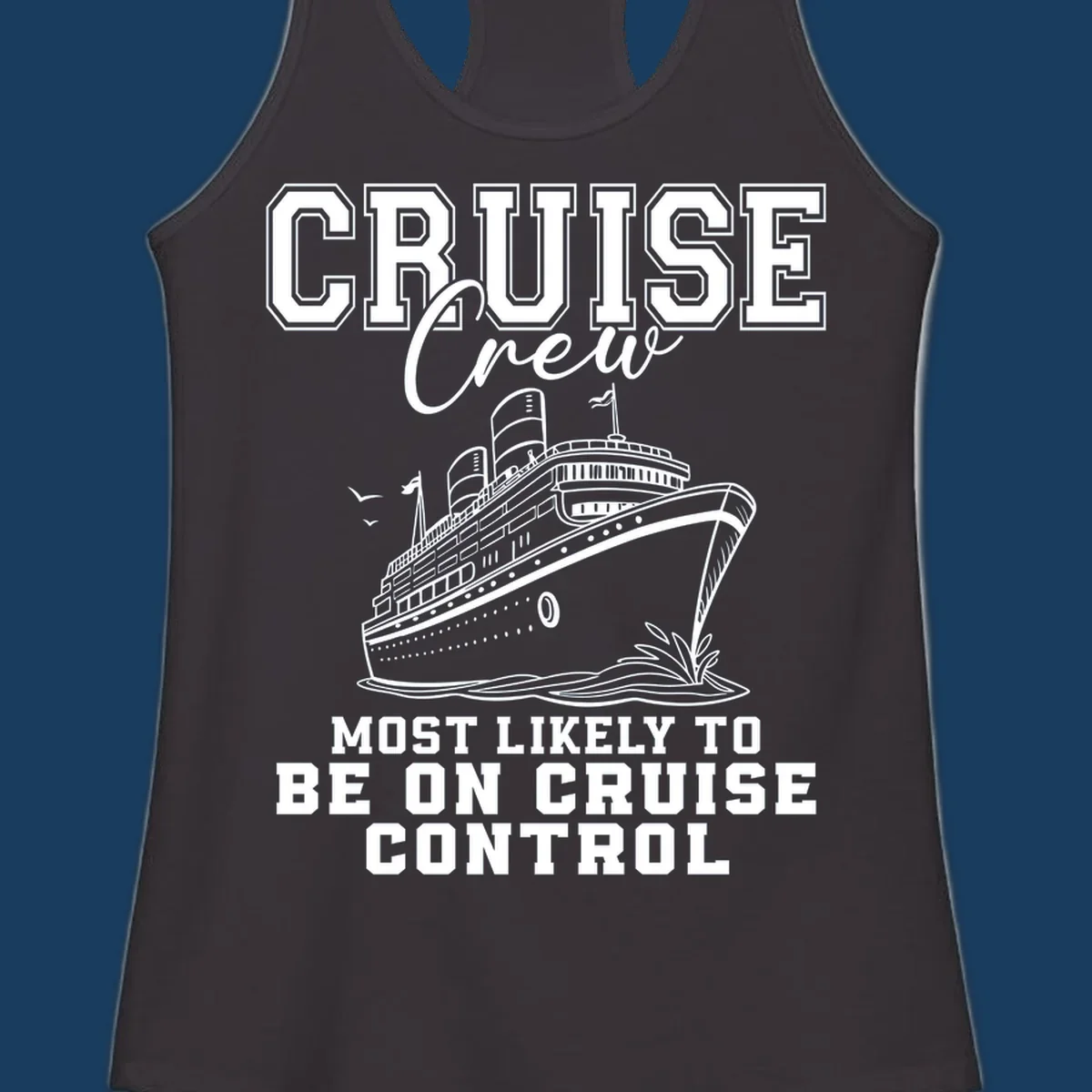 Cruise crew design with ship and text 'Most Likely To Be On Cruise Control'.