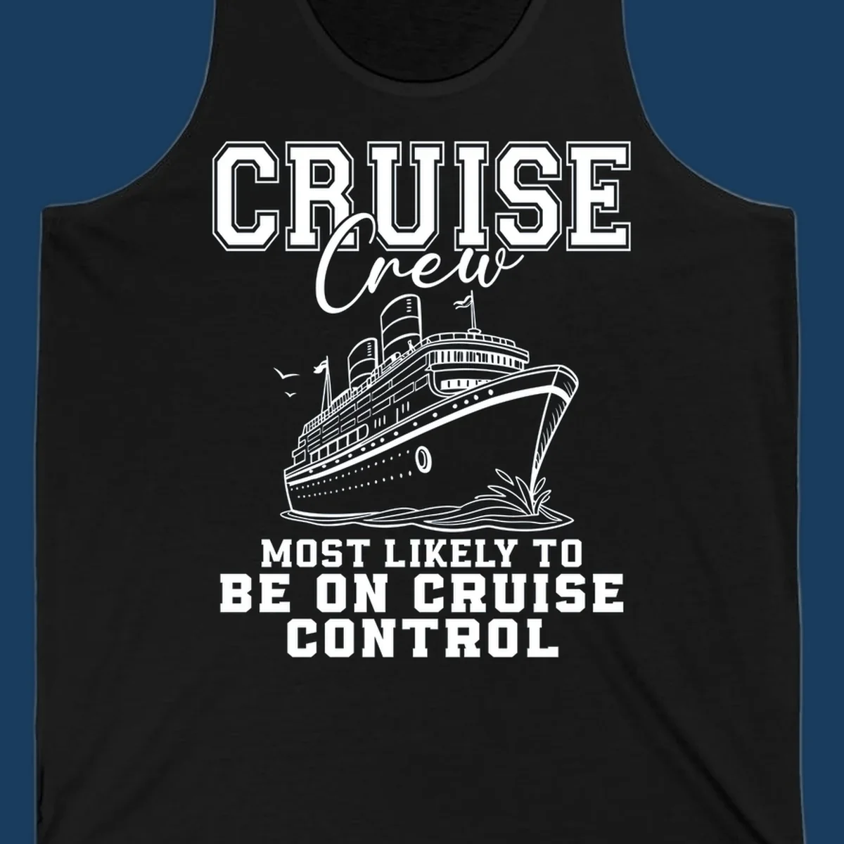 Cruise crew design with ship and text 'Most Likely To Be On Cruise Control'.