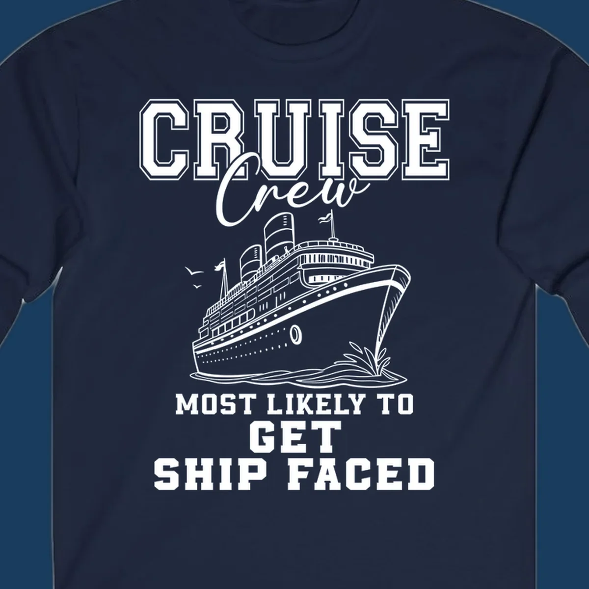 Cruise Crew Most Likely To Get Ship Faced design with a cruise ship illustration.
