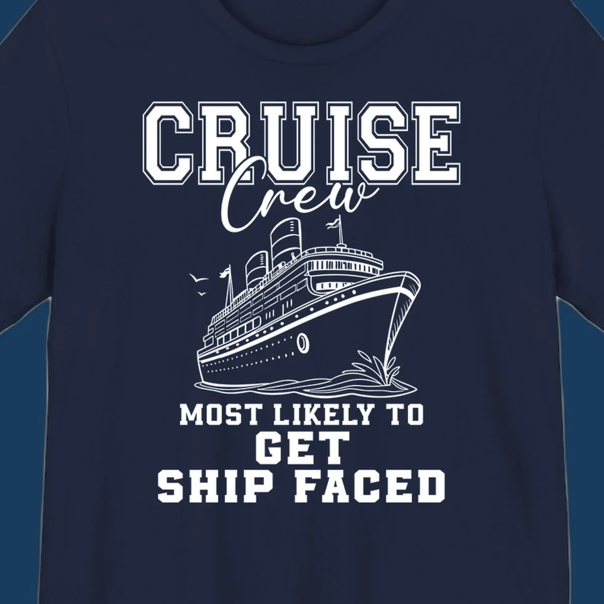 Cruise Crew Most Likely To Get Ship Faced design with a cruise ship illustration.
