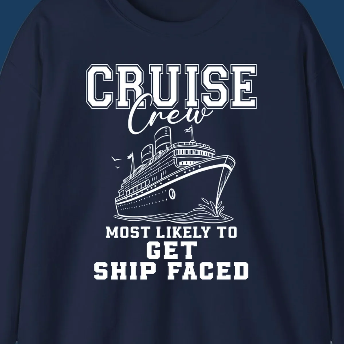 Cruise Crew Most Likely To Get Ship Faced design with a cruise ship illustration.