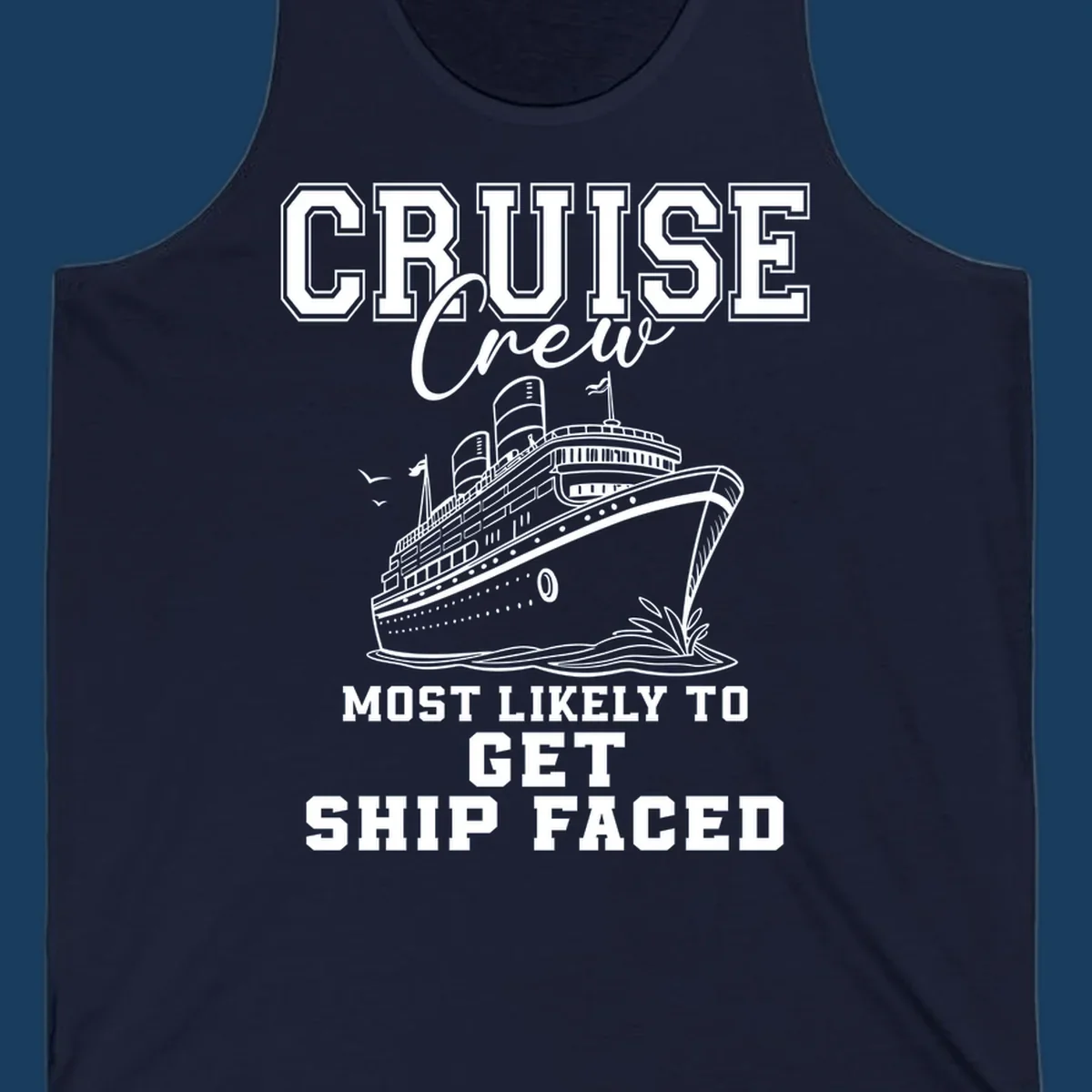 Cruise Crew Most Likely To Get Ship Faced design with a cruise ship illustration.