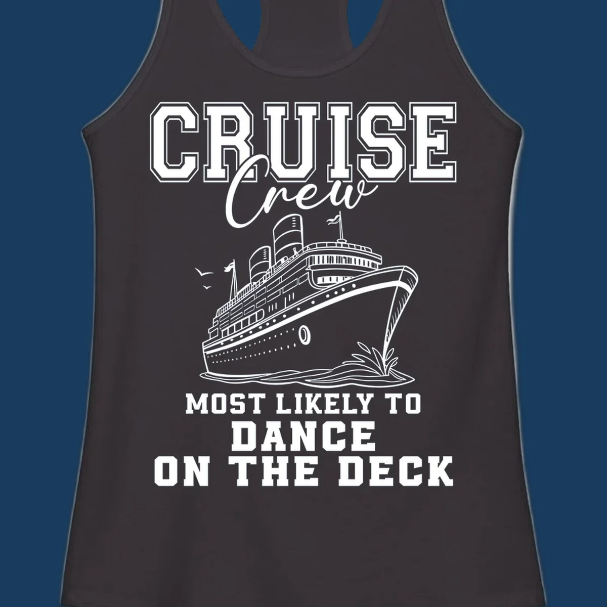 Cruise crew design with a ship and text saying 'Most Likely To Dance On The Deck'.