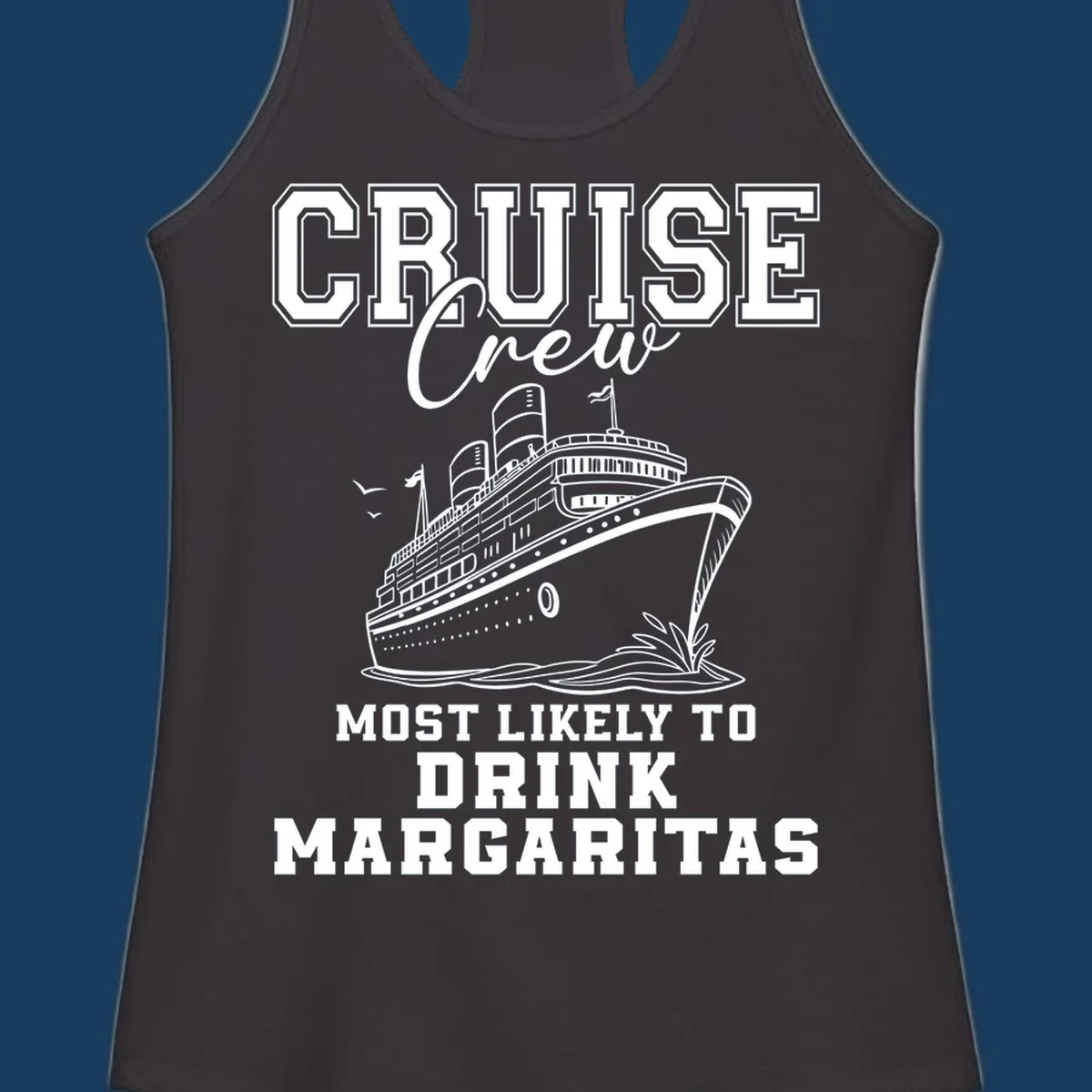 Cruise ship illustration with text 'Cruise Crew Most Likely To Drink Margaritas' for funny cruise trips.
