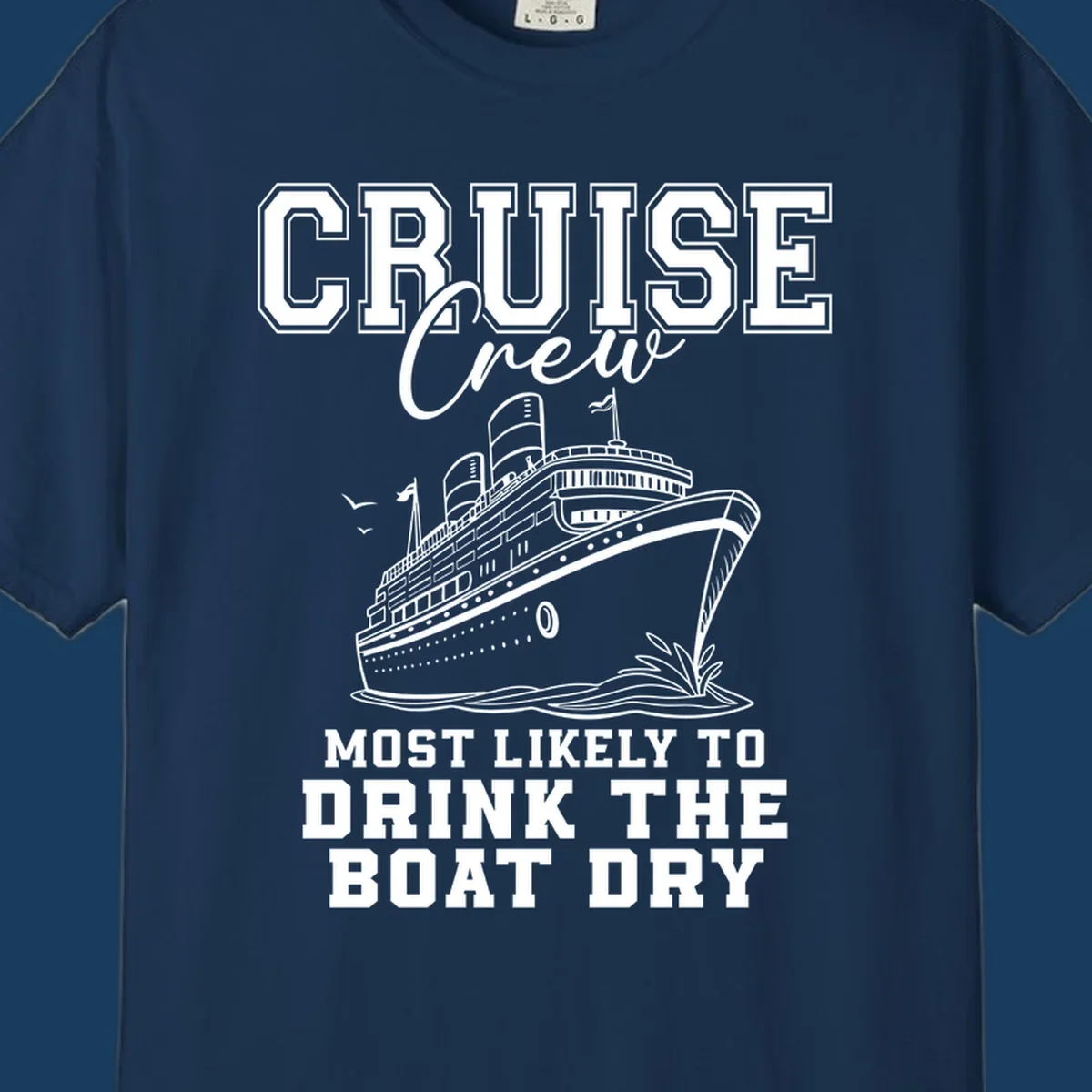 Cruise Crew text and illustration of a ship, with the phrase 'Most Likely to Drink The Boat Dry'.
