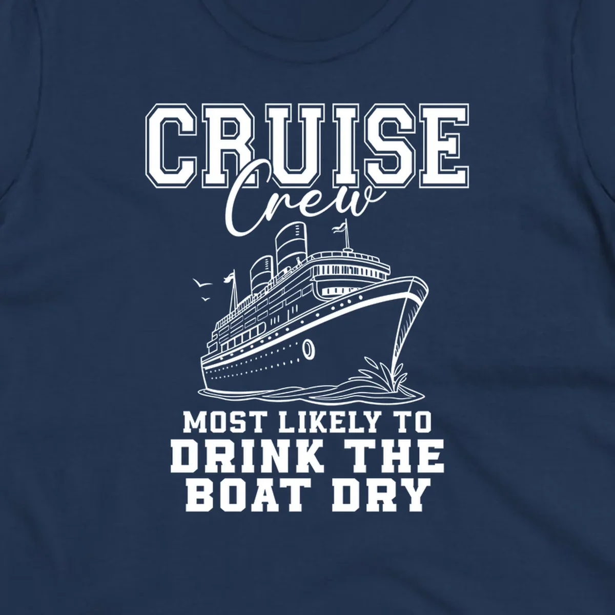 Cruise Crew text and illustration of a ship, with the phrase 'Most Likely to Drink The Boat Dry'.