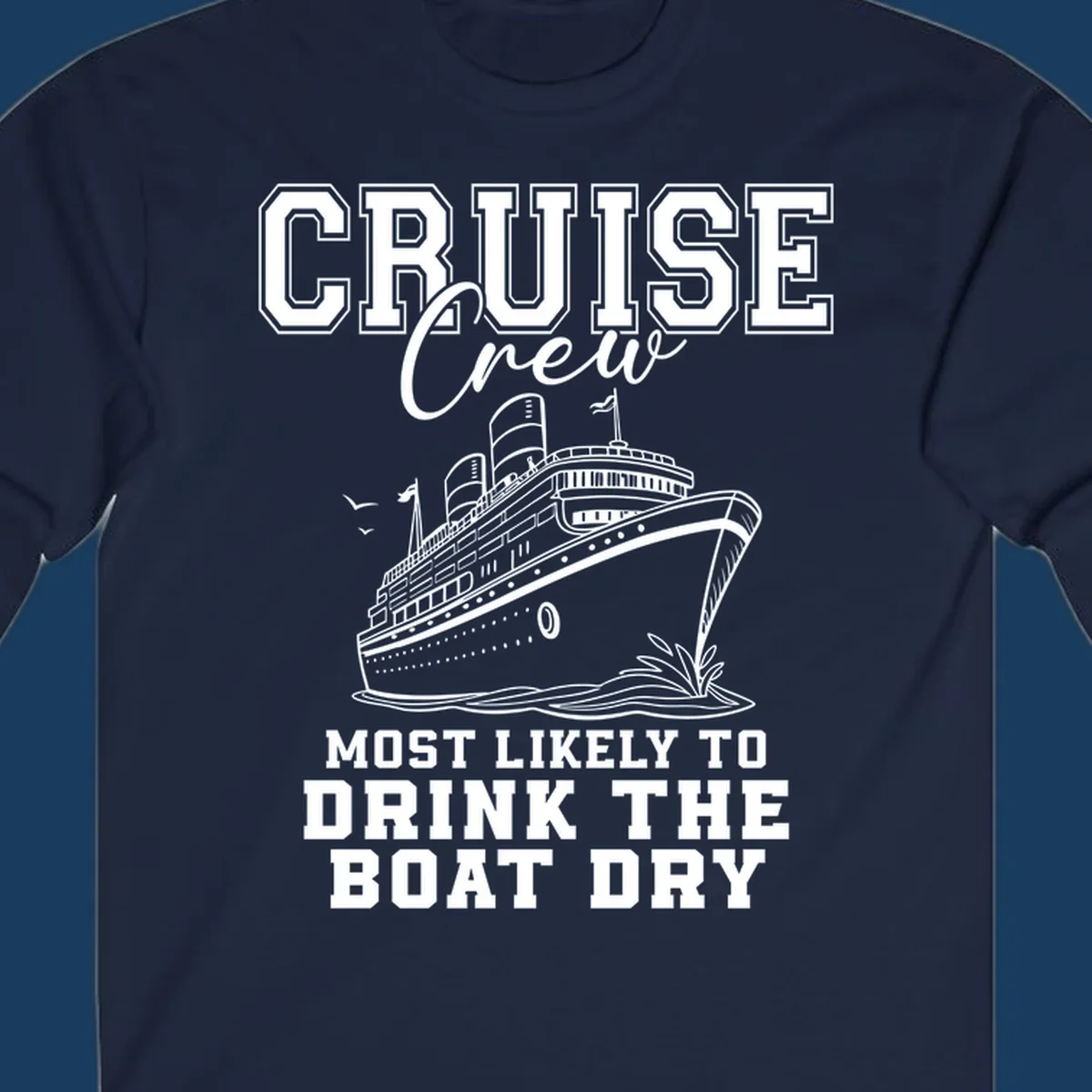 Cruise Crew text and illustration of a ship, with the phrase 'Most Likely to Drink The Boat Dry'.