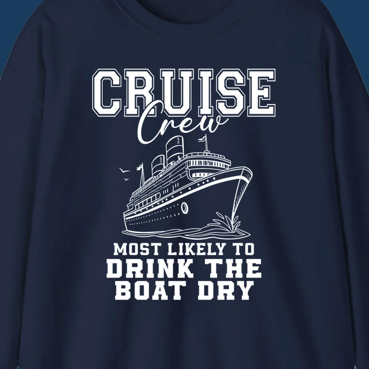 Cruise Crew text and illustration of a ship, with the phrase 'Most Likely to Drink The Boat Dry'.