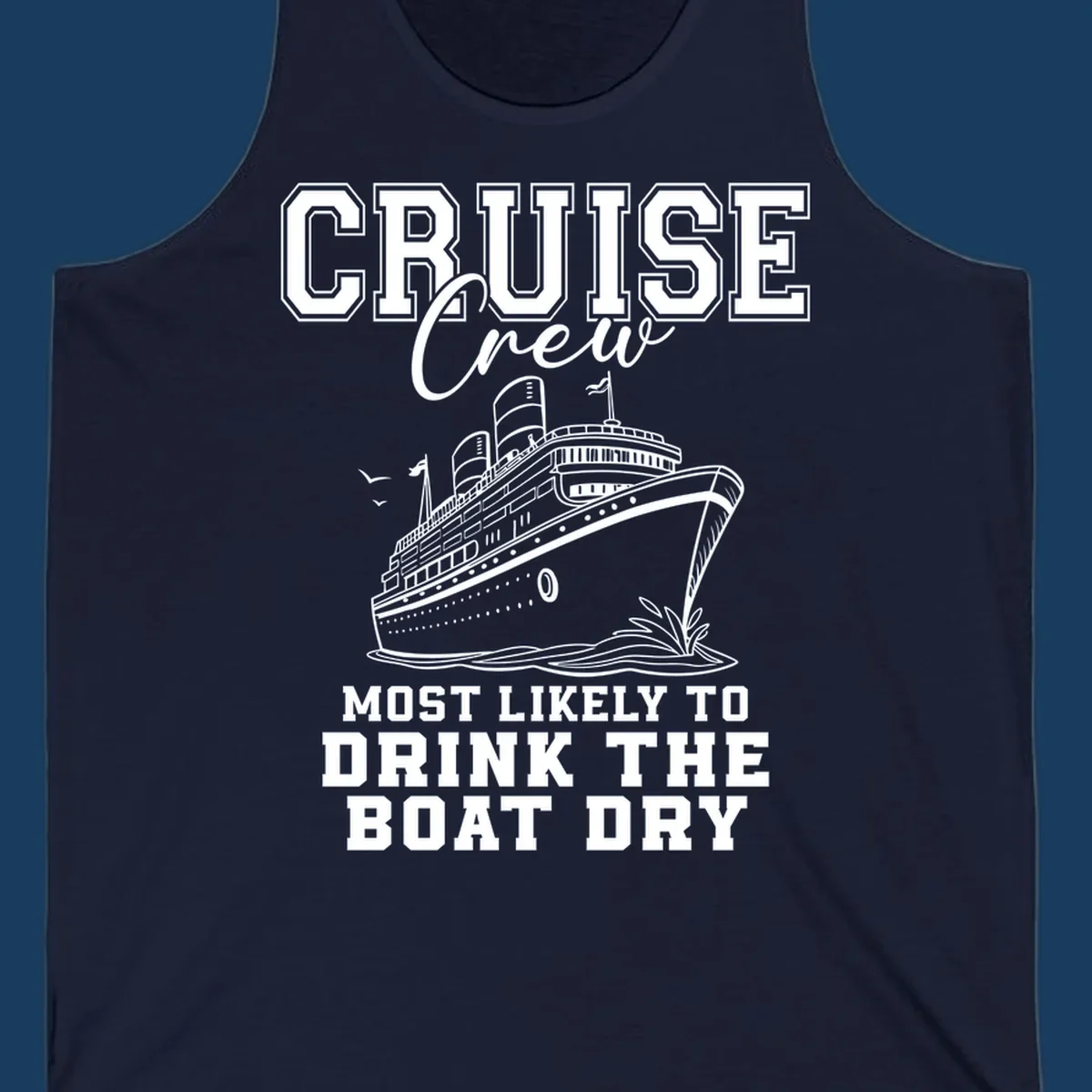 Cruise Crew text and illustration of a ship, with the phrase 'Most Likely to Drink The Boat Dry'.