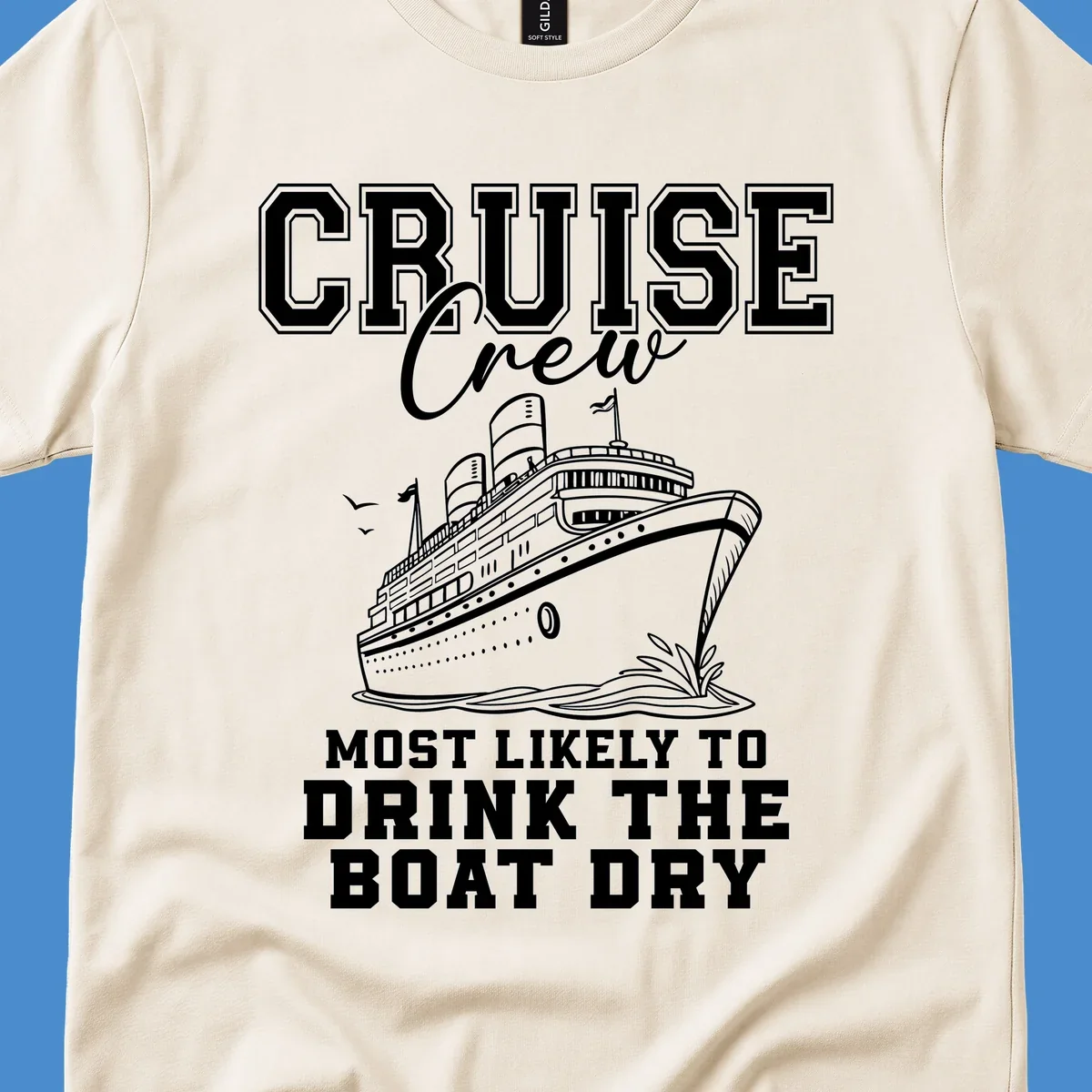 Cruise Crew text and illustration of a ship, with the phrase 'Most Likely to Drink The Boat Dry'.
