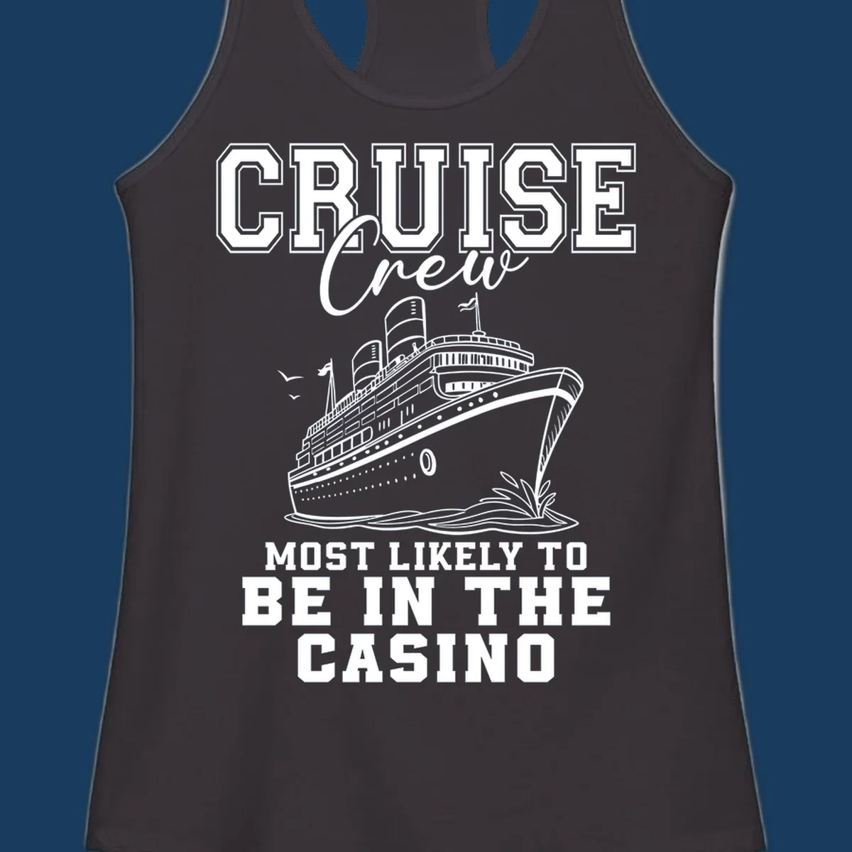 Cruise crew casino humor design with a cruise ship and text.