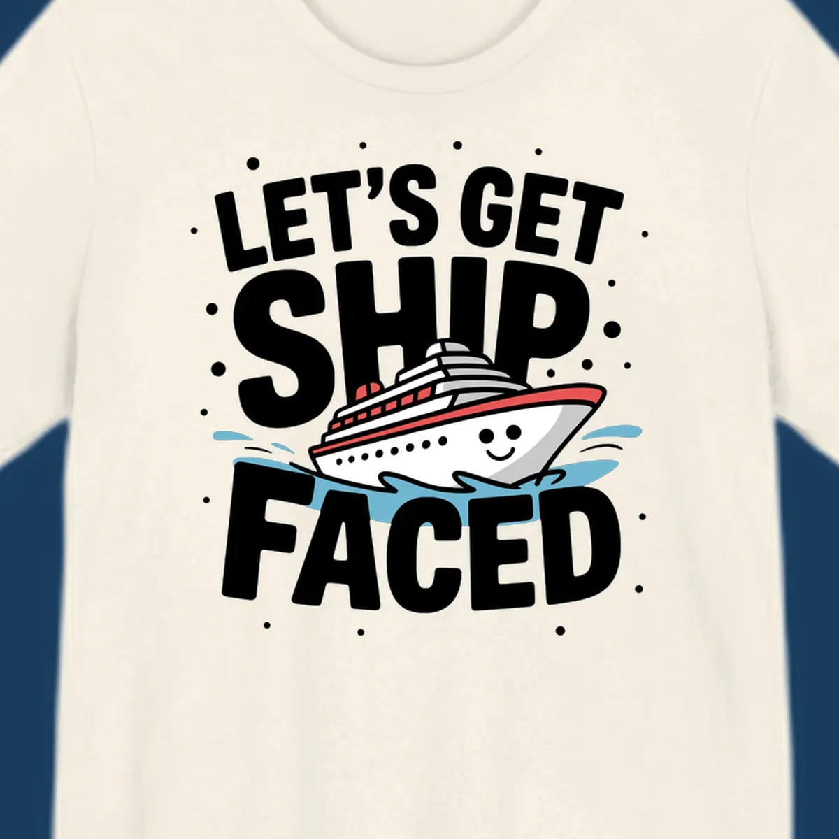 Let's Get Ship Faced cruise design with text and a cartoon ship.