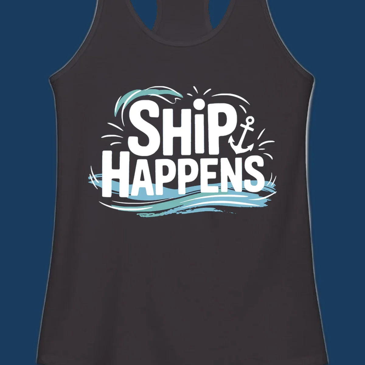 Text design with 'SHIP HAPPENS' and nautical elements like an anchor and waves.