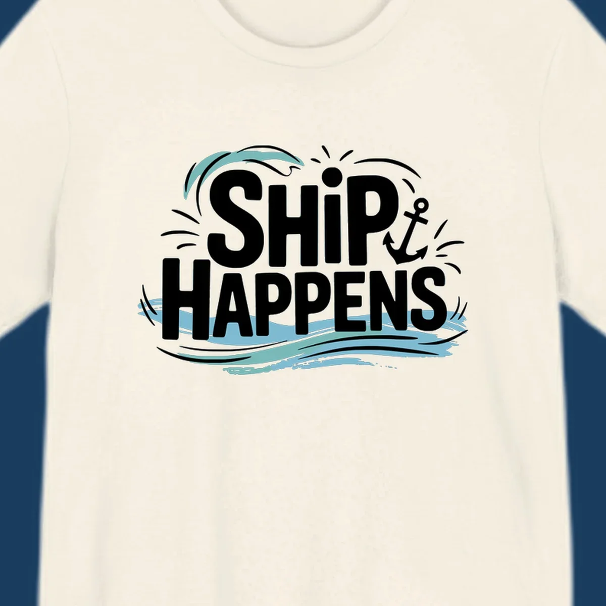 Text design with 'SHIP HAPPENS' and nautical elements like an anchor and waves.