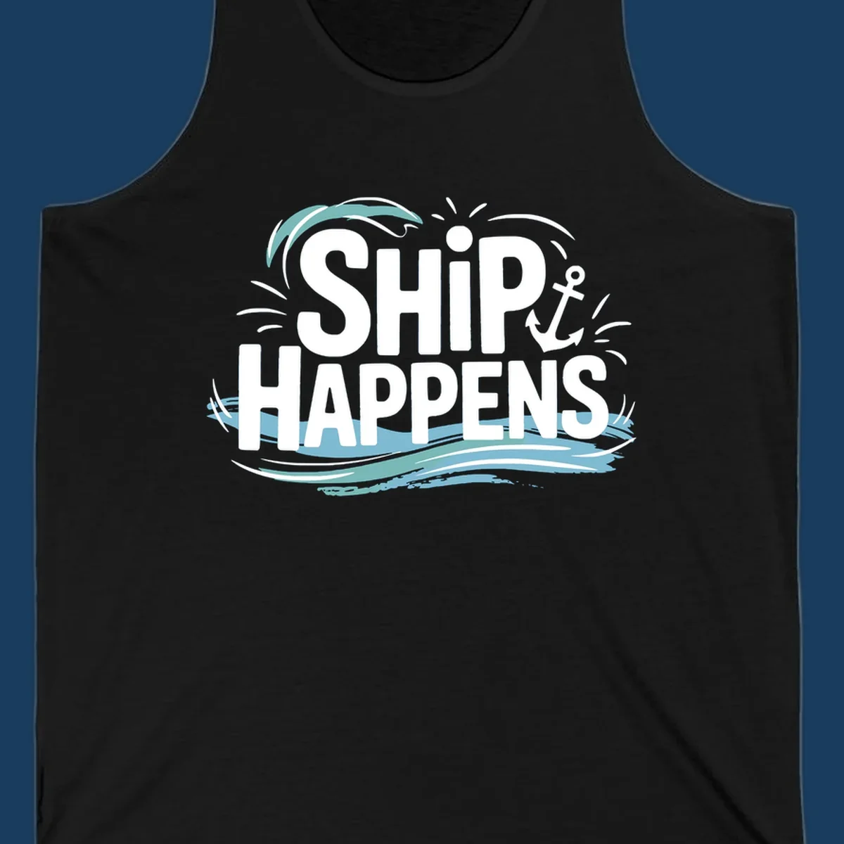 Text design with 'SHIP HAPPENS' and nautical elements like an anchor and waves.