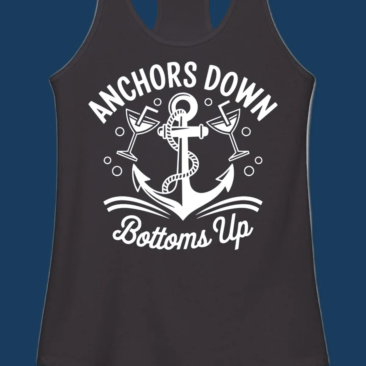 Anchors down bottoms up nautical cruise design with anchor and martini glasses.