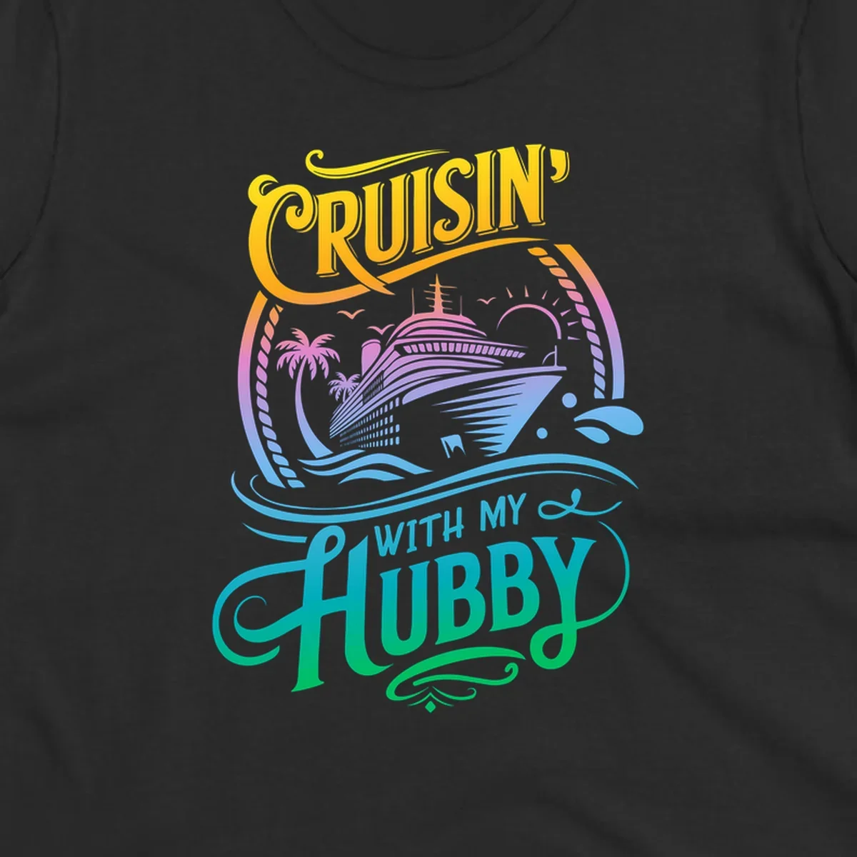 Cruisin' with my Hubby text and cruise ship illustration for couples vacation. Colorful gradient.