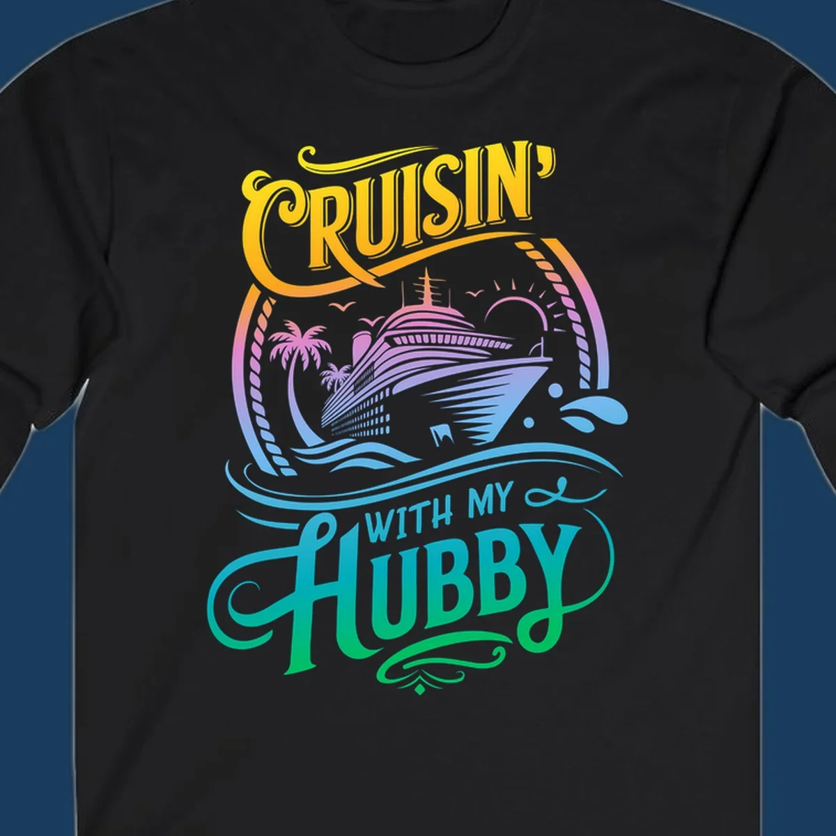 Cruisin' with my Hubby text and cruise ship illustration for couples vacation. Colorful gradient.