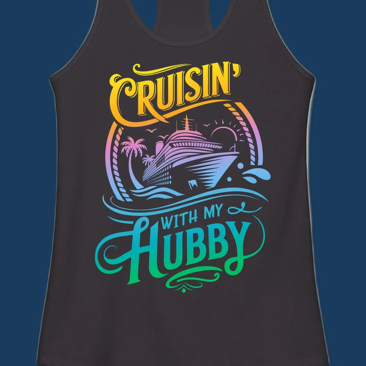 Cruisin' with my Hubby text and cruise ship illustration for couples vacation. Colorful gradient.