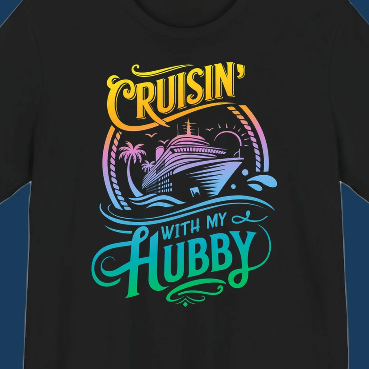 Cruisin' with my Hubby text and cruise ship illustration for couples vacation. Colorful gradient.