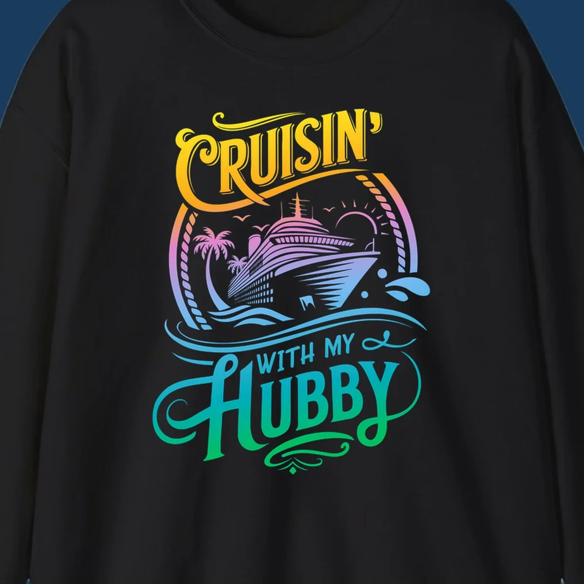 Cruisin' with my Hubby text and cruise ship illustration for couples vacation. Colorful gradient.