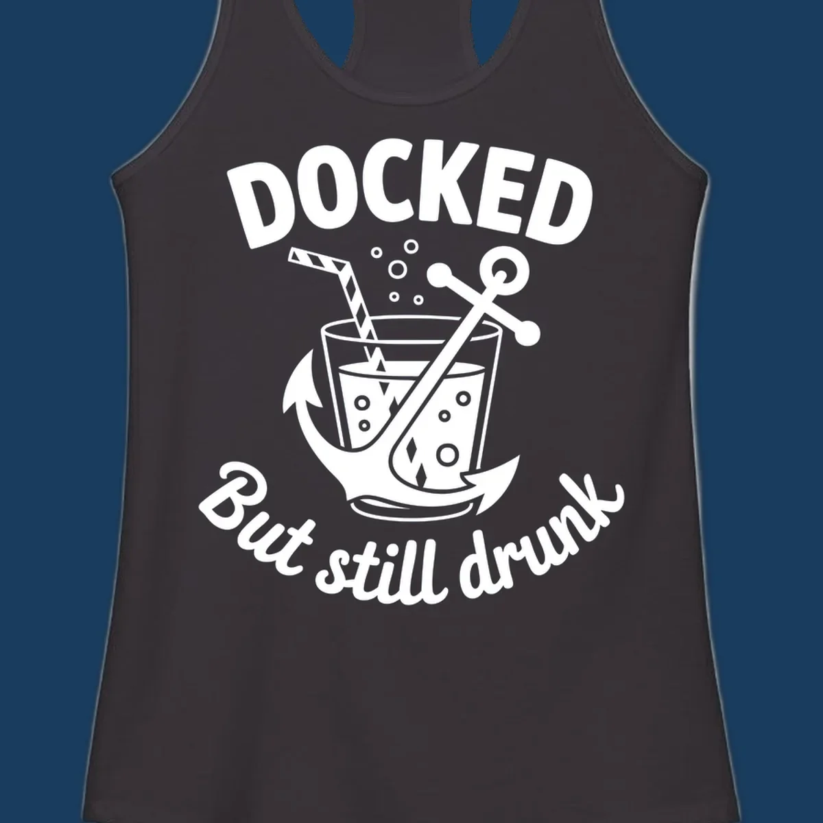 Docked but still drunk cruise design with anchor and drink, funny nautical theme.