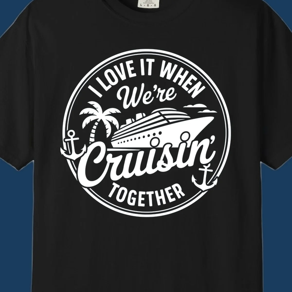 Circular badge design with cruise ship and text 'I LOVE IT WHEN We're Cruisin TOGETHER', featuring palm tree and anchors. Cruisin-together-cruise.