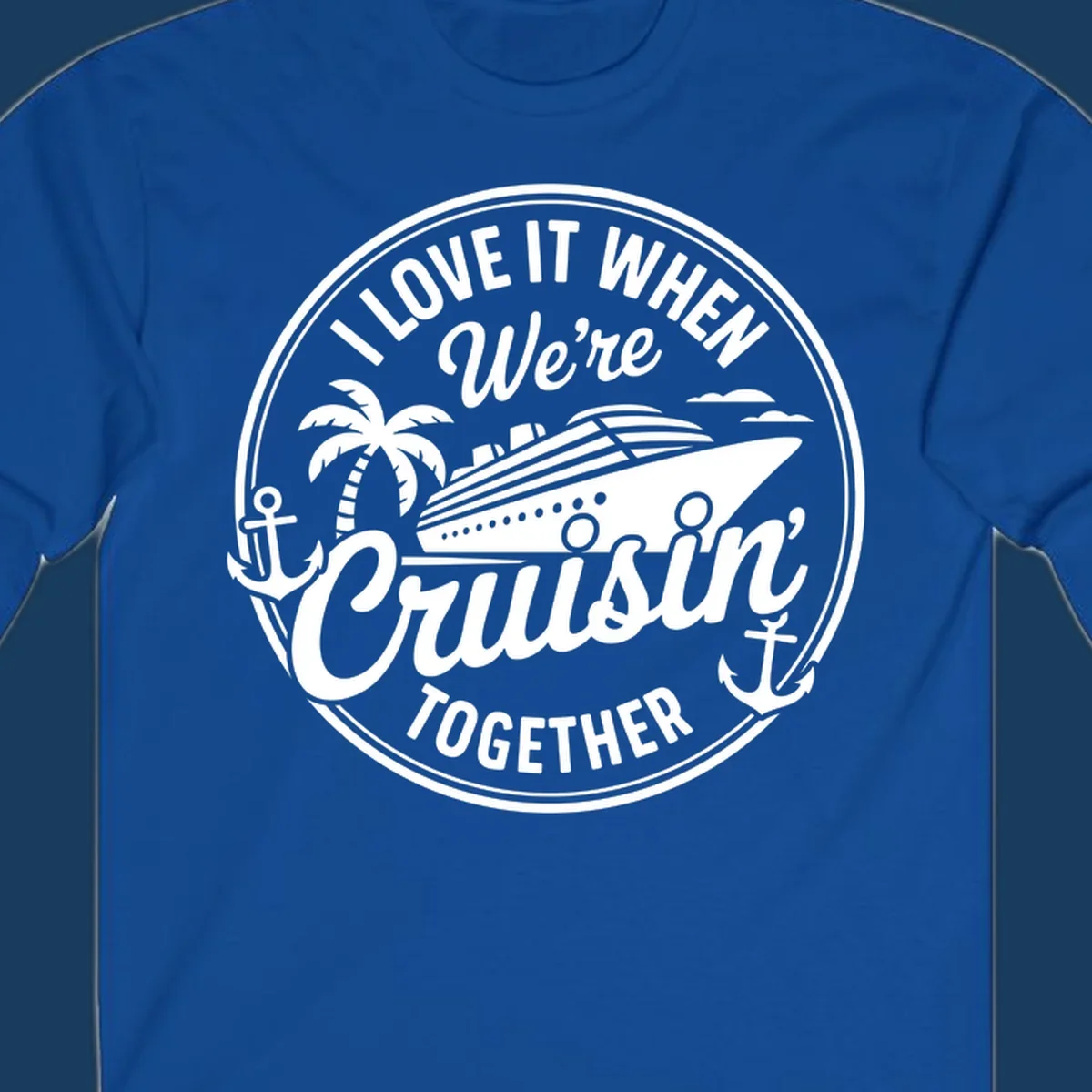 Circular badge design with cruise ship and text 'I LOVE IT WHEN We're Cruisin TOGETHER', featuring palm tree and anchors. Cruisin-together-cruise.
