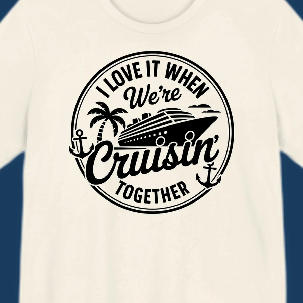 Circular badge design with cruise ship and text 'I LOVE IT WHEN We're Cruisin TOGETHER', featuring palm tree and anchors. Cruisin-together-cruise.