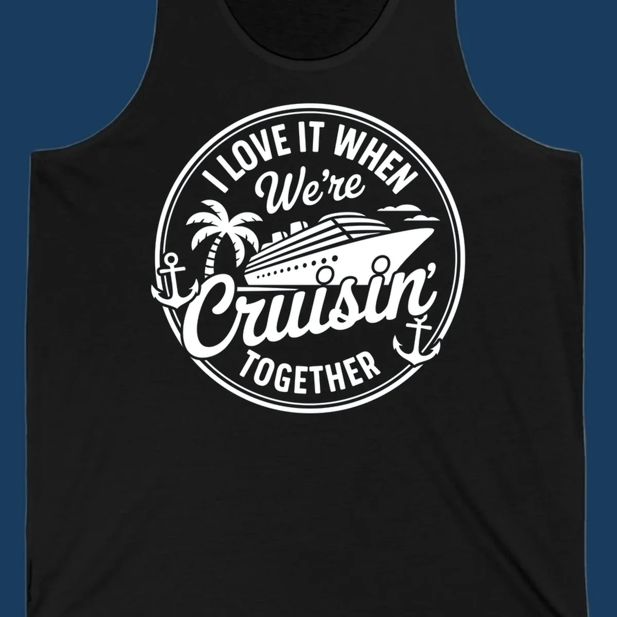 Circular badge design with cruise ship and text 'I LOVE IT WHEN We're Cruisin TOGETHER', featuring palm tree and anchors. Cruisin-together-cruise.