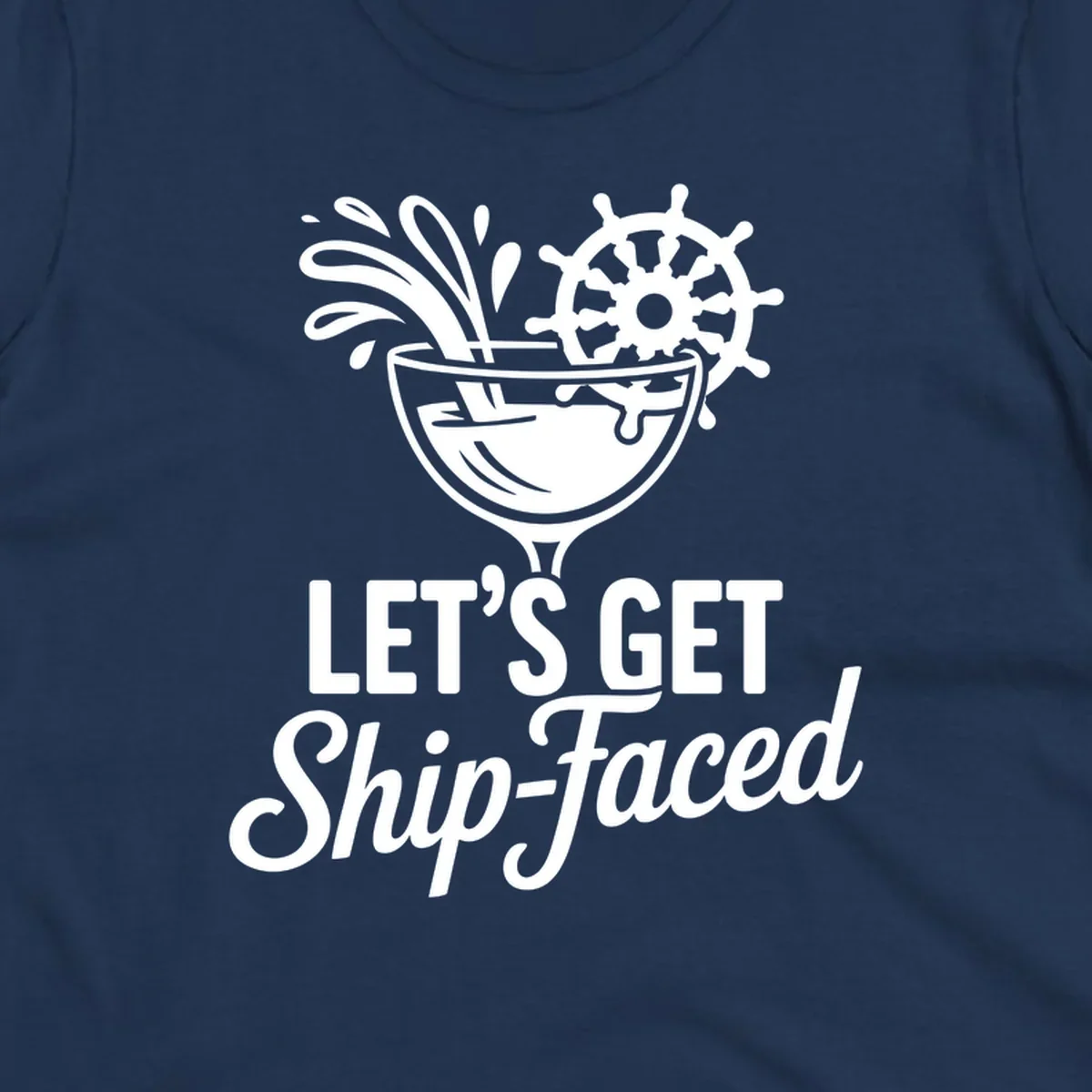 Lets Get Ship-Faced cruise cocktail design with ship's wheel and splash.