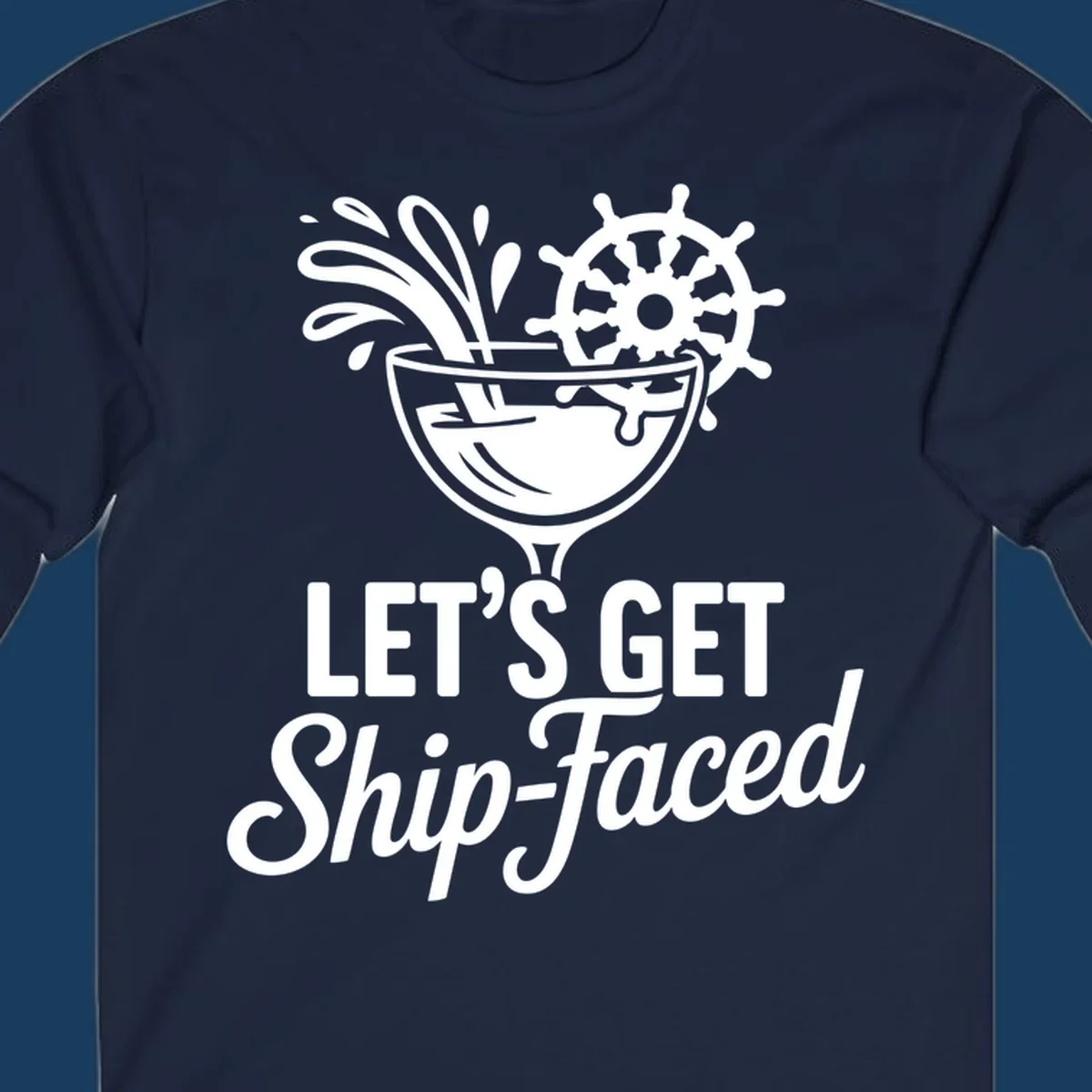 Lets Get Ship-Faced cruise cocktail design with ship's wheel and splash.
