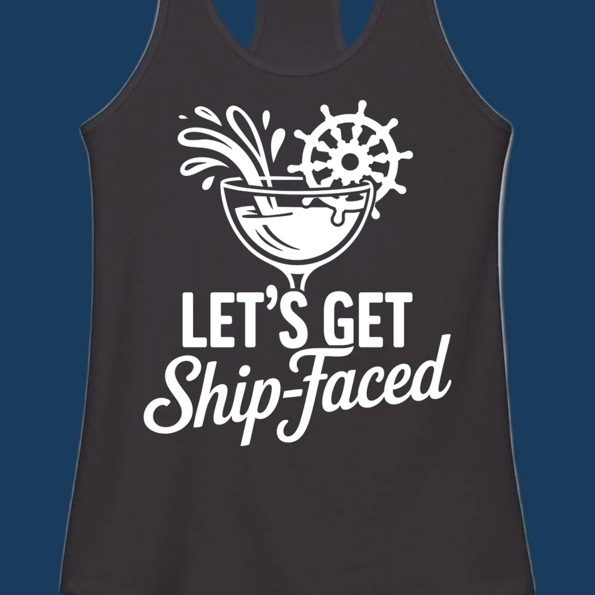 Lets Get Ship-Faced cruise cocktail design with ship's wheel and splash.