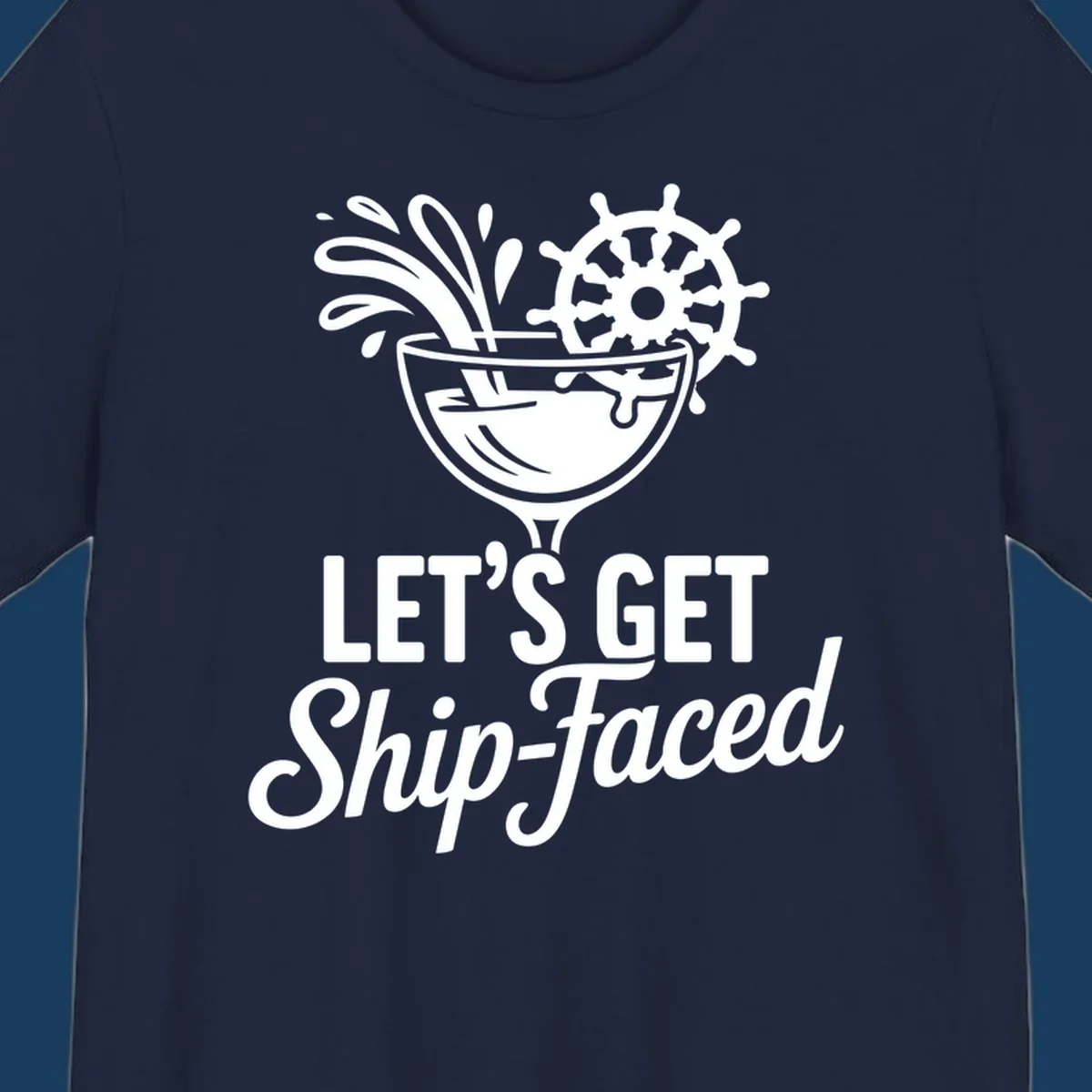 Lets Get Ship-Faced cruise cocktail design with ship's wheel and splash.