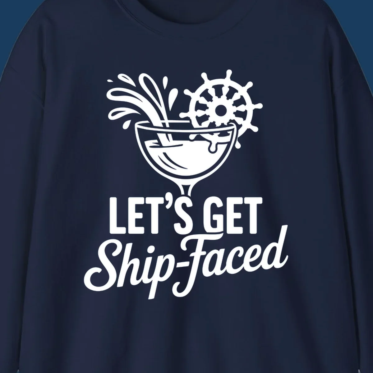 Lets Get Ship-Faced cruise cocktail design with ship's wheel and splash.