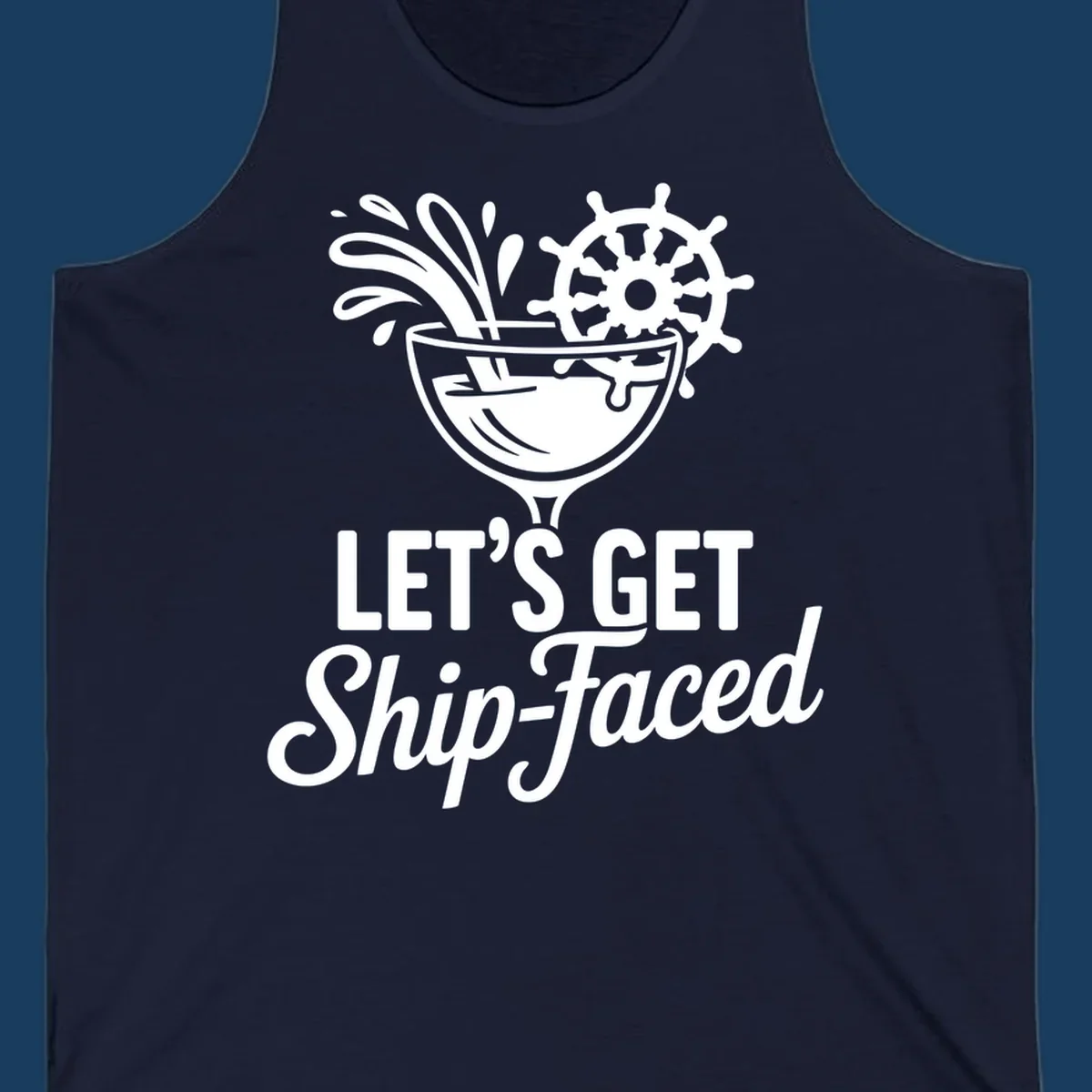 Lets Get Ship-Faced cruise cocktail design with ship's wheel and splash.
