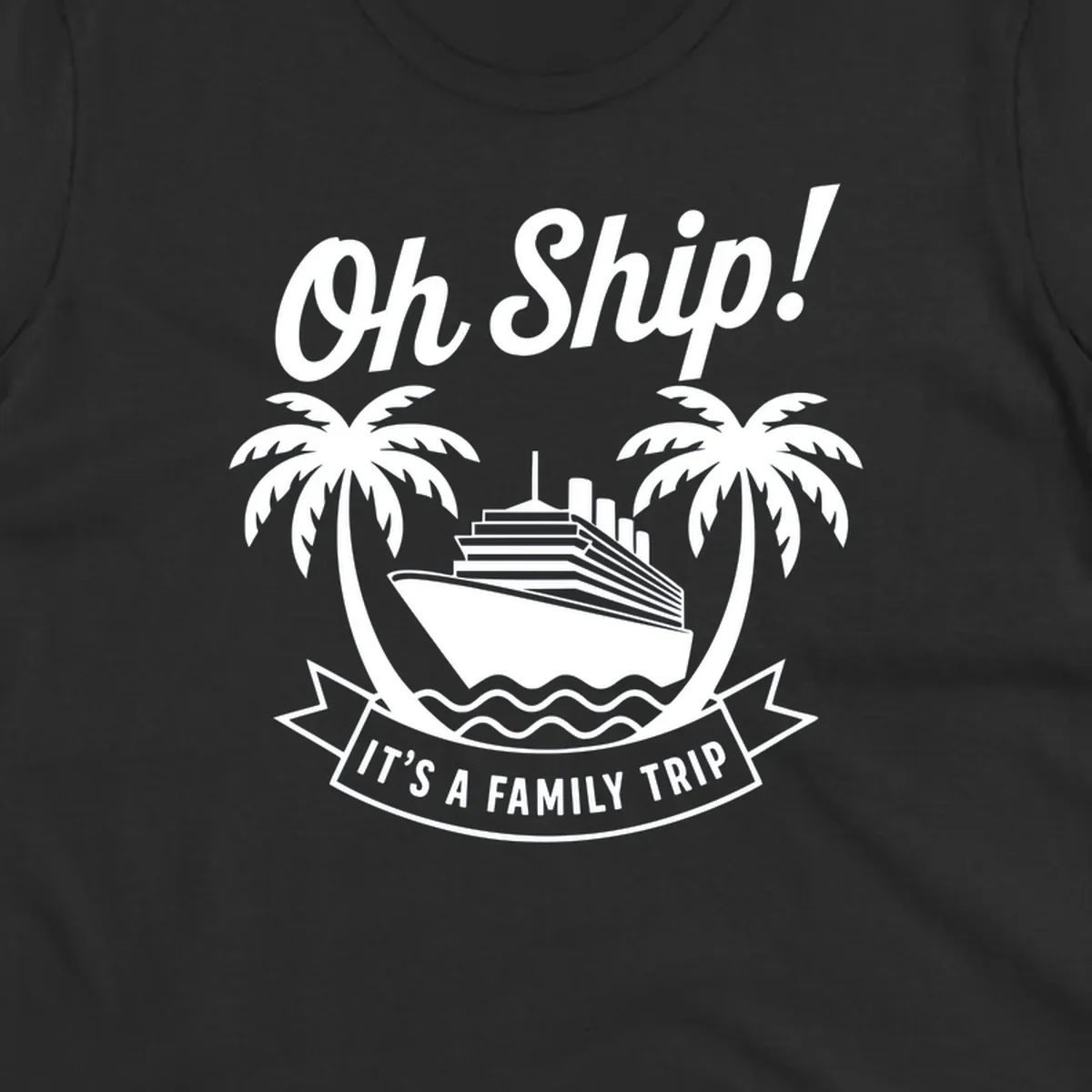 Oh Ship It's A Family Trip cruise design with ship and palm trees.