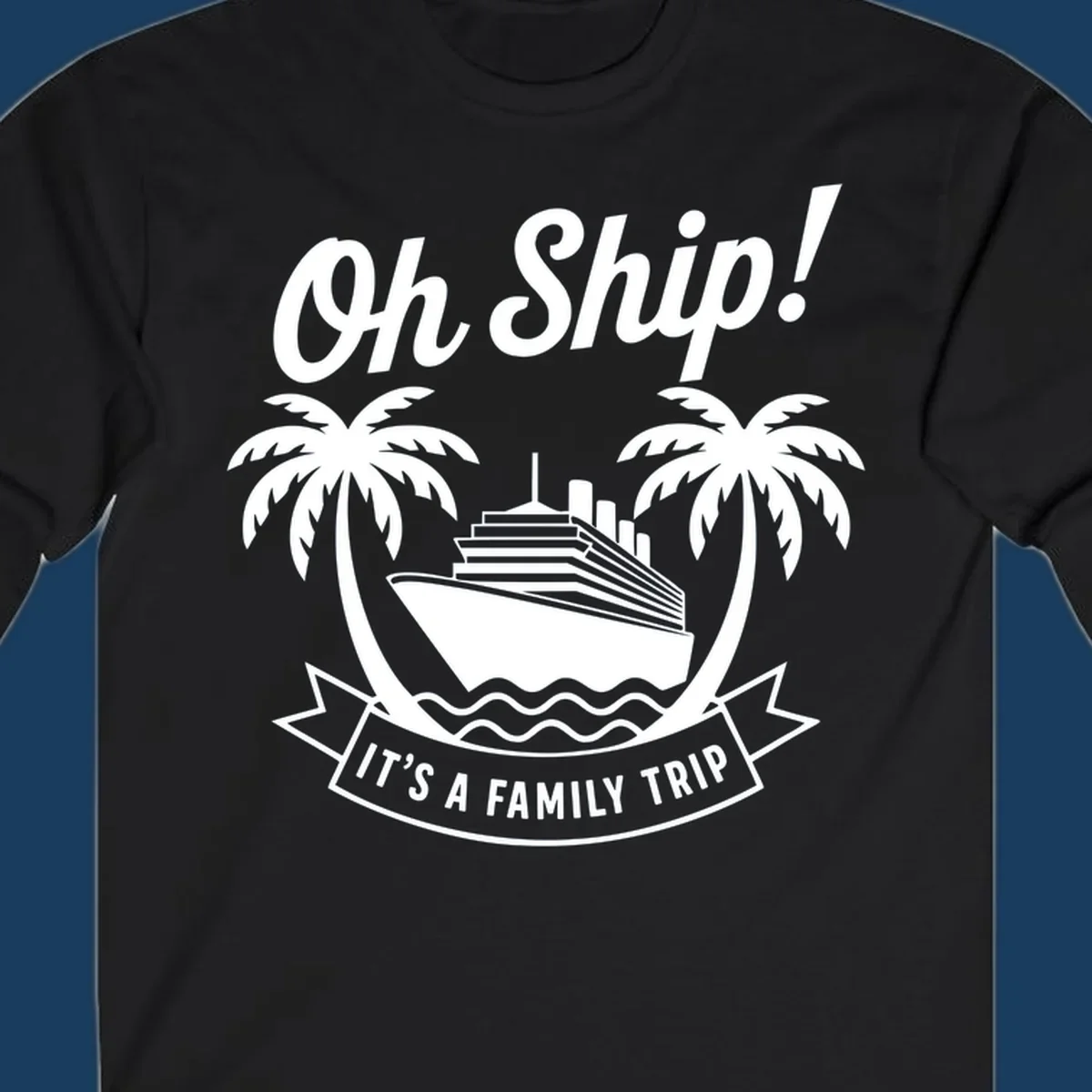 Oh Ship It's A Family Trip cruise design with ship and palm trees.