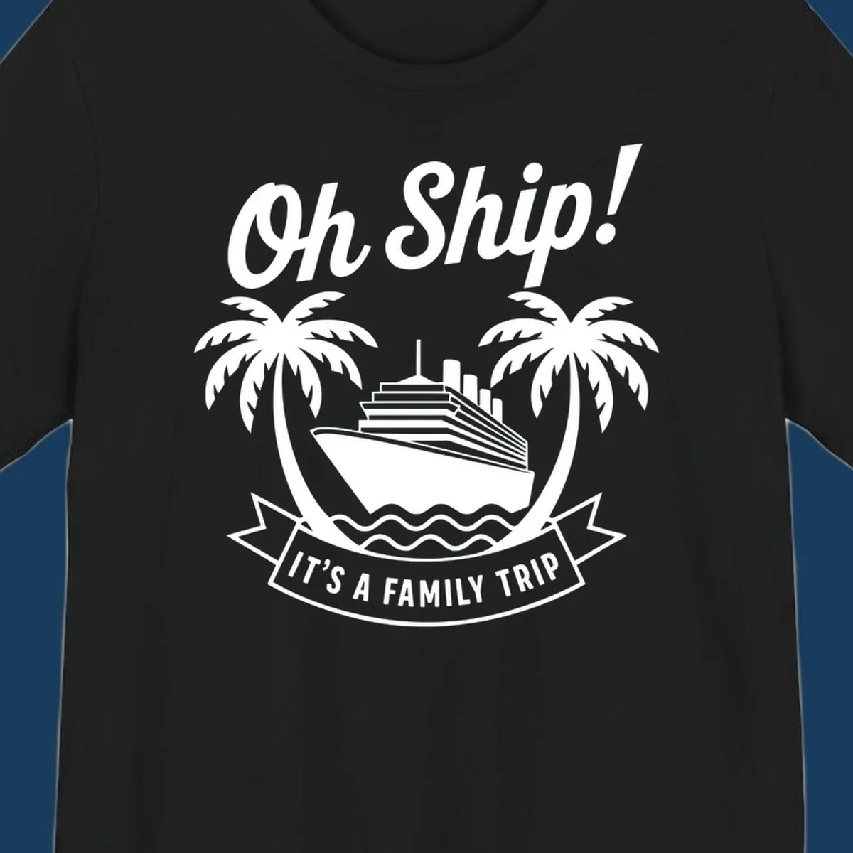 Oh Ship It's A Family Trip cruise design with ship and palm trees.