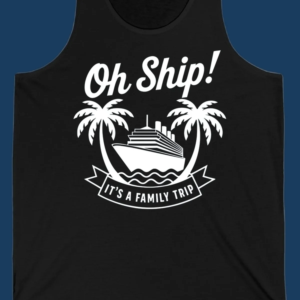 Oh Ship It's A Family Trip cruise design with ship and palm trees.
