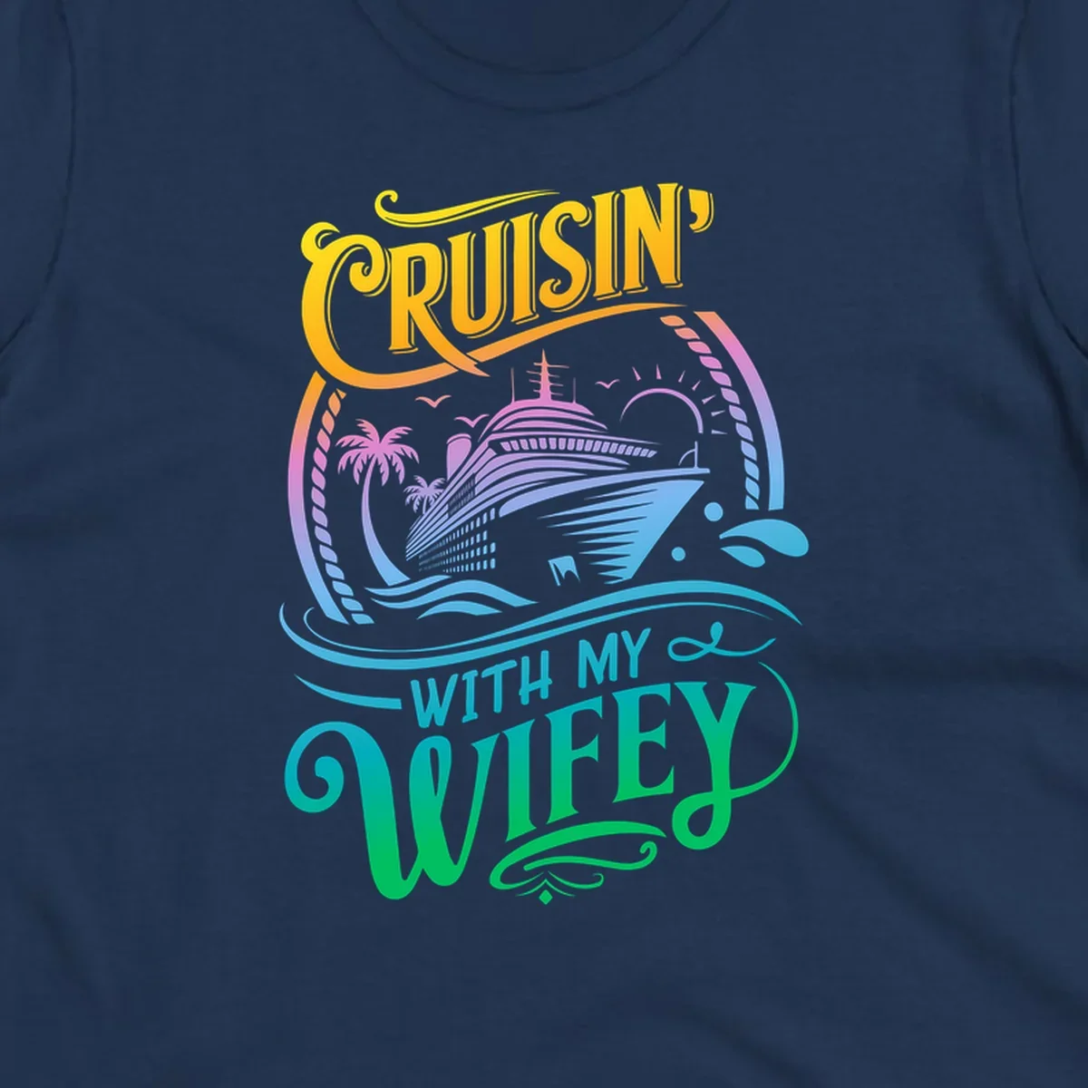 Cruisin with my wifey text and cruise ship illustration with palm trees and sun.