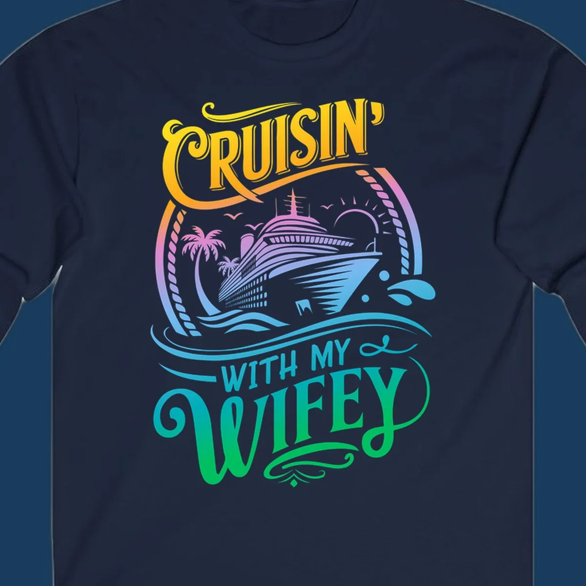 Cruisin with my wifey text and cruise ship illustration with palm trees and sun.