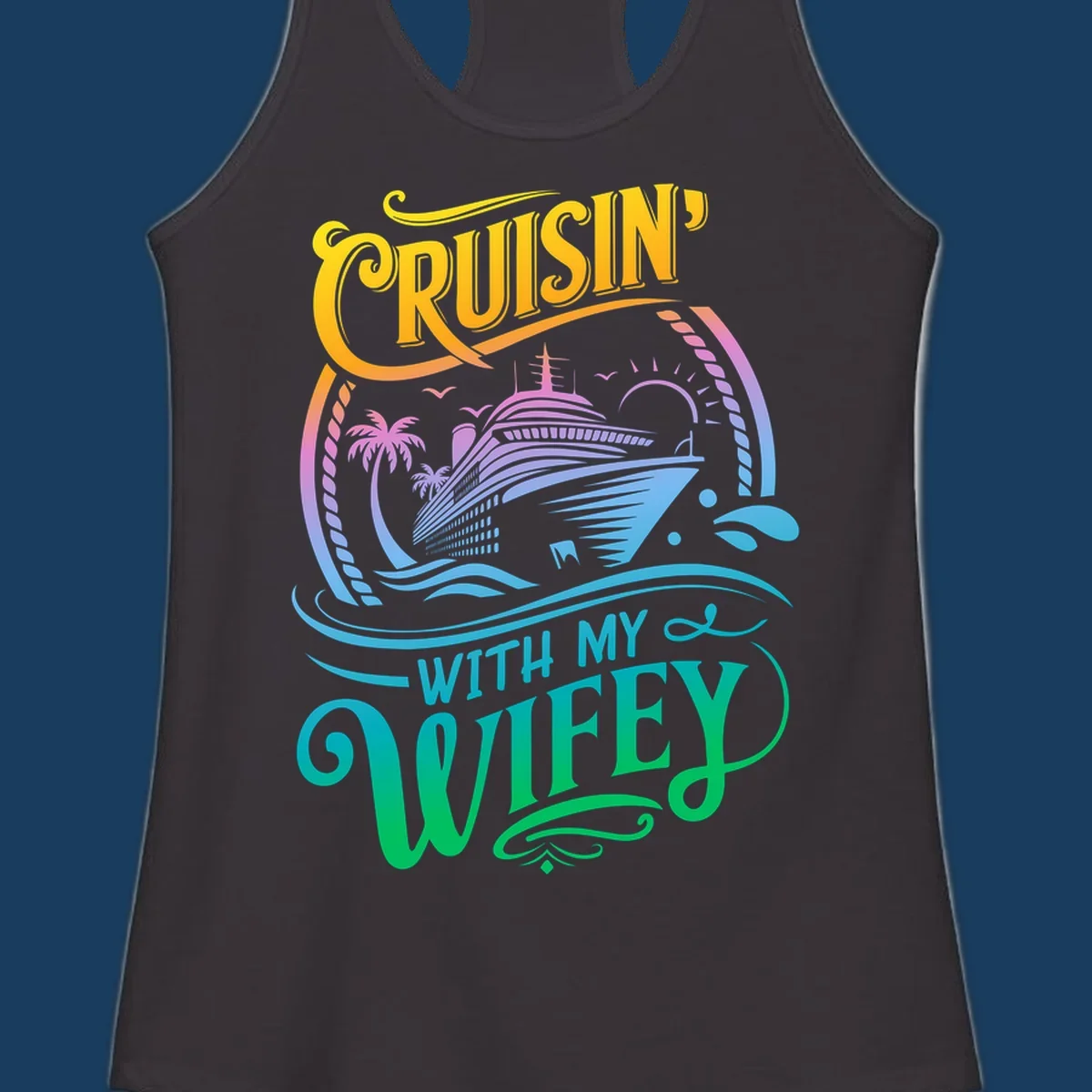 Cruisin with my wifey text and cruise ship illustration with palm trees and sun.