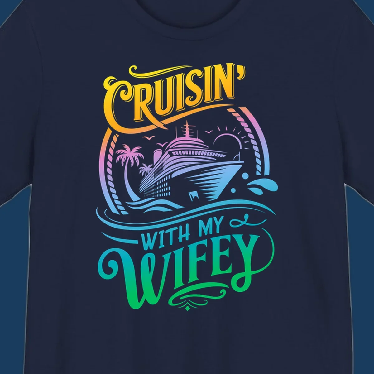 Cruisin with my wifey text and cruise ship illustration with palm trees and sun.