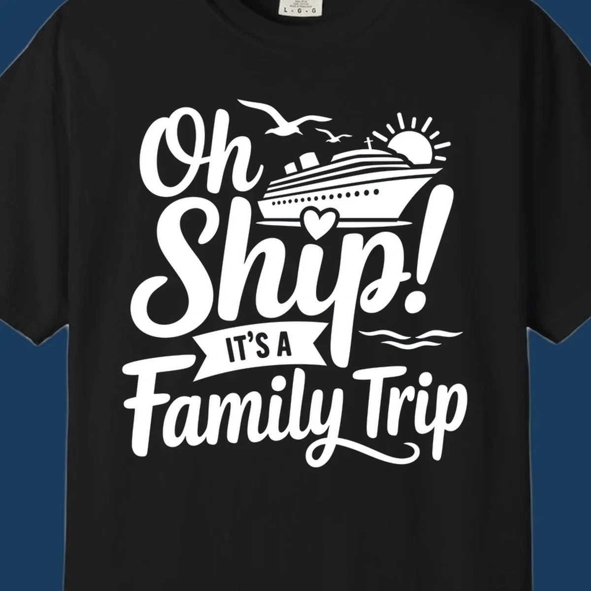 Oh Ship It's A Family Trip design featuring a cruise ship, sun, birds, and waves with playful text.