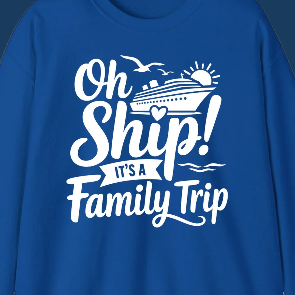 Oh Ship It's A Family Trip design featuring a cruise ship, sun, birds, and waves with playful text.