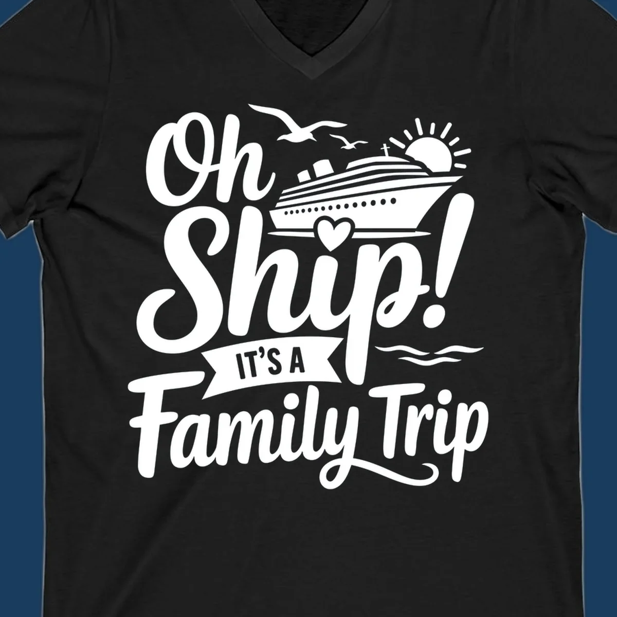 Oh Ship It's A Family Trip design featuring a cruise ship, sun, birds, and waves with playful text.